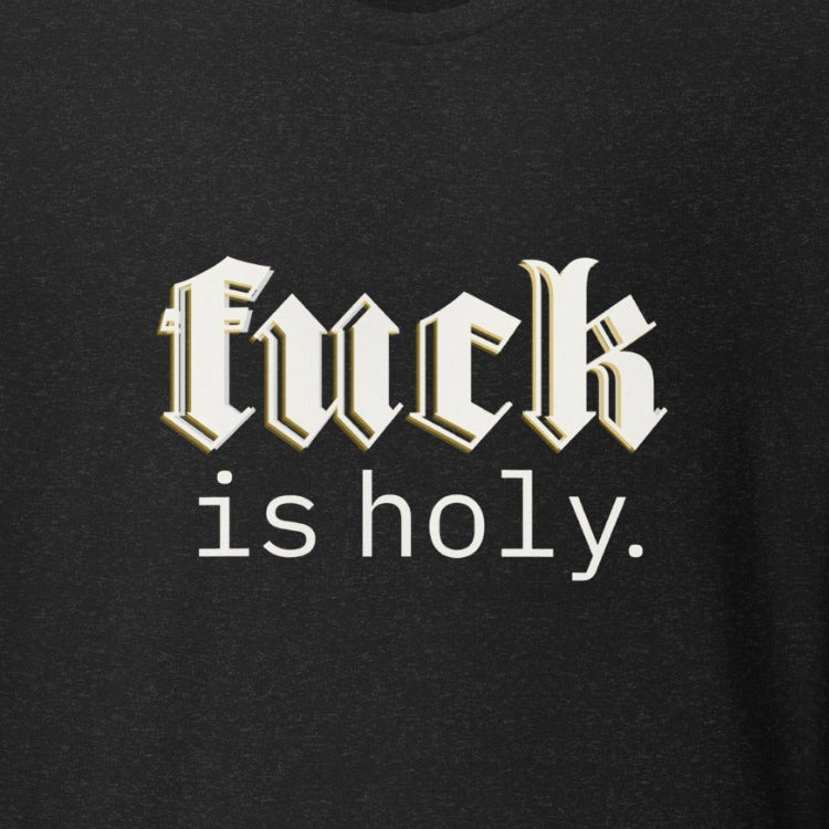 f*ck is holy.  t-shirt