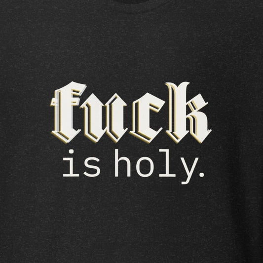 f*ck is holy.  t-shirt