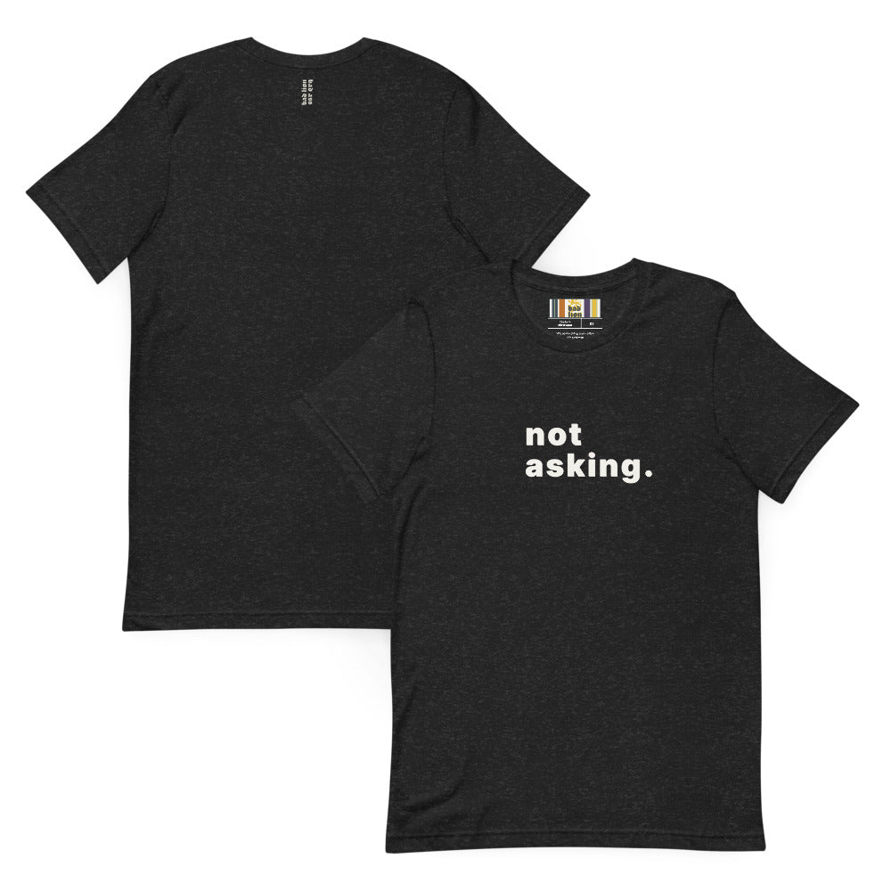 not asking. t-shirt