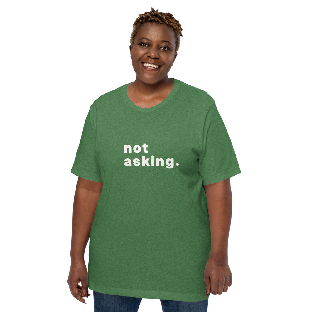 not asking. t-shirt