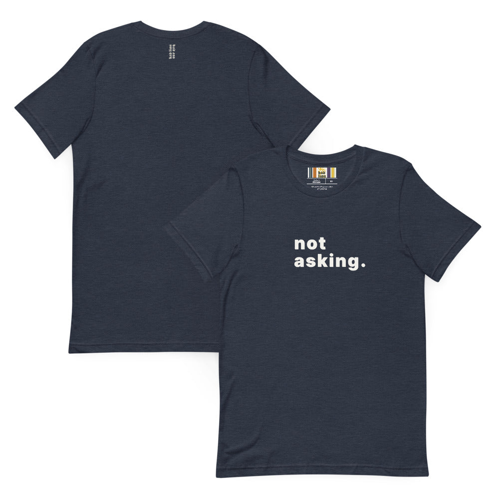 not asking. t-shirt